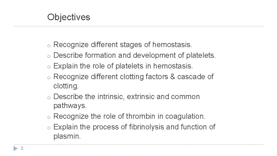 Objectives o o o o 2 Recognize different stages of hemostasis. Describe formation and