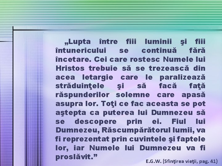 „Lupta între fiii luminii şi fiii întunericului se continuă fără încetare. Cei care rostesc