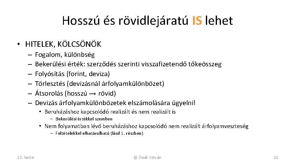 Hosszú és rövidlejáratú IS lehet • HITELEK, KÖLCSÖNÖK – – – Fogalom, különbség Bekerülési