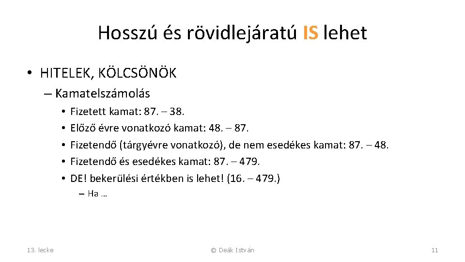 Hosszú és rövidlejáratú IS lehet • HITELEK, KÖLCSÖNÖK – Kamatelszámolás • • • Fizetett