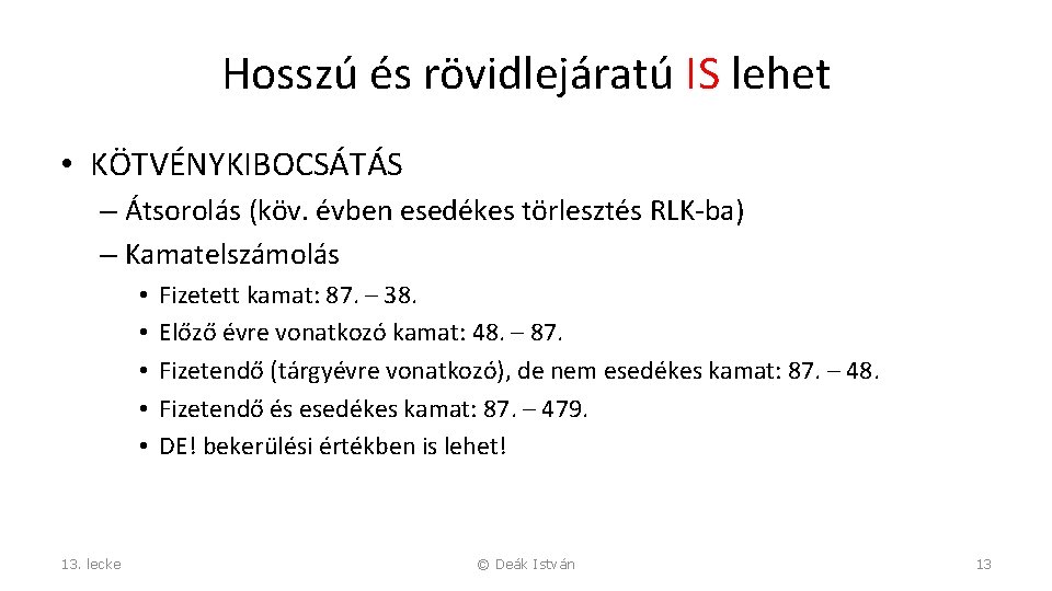 Hosszú és rövidlejáratú IS lehet • KÖTVÉNYKIBOCSÁTÁS – Átsorolás (köv. évben esedékes törlesztés RLK-ba)