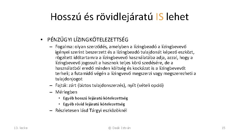 Hosszú és rövidlejáratú IS lehet • PÉNZÜGYI LÍZINGKÖTELEZETTSÉG – Fogalma: olyan szerződés, amelyben a