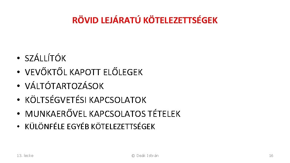 RÖVID LEJÁRATÚ KÖTELEZETTSÉGEK • • • SZÁLLÍTÓK VEVŐKTŐL KAPOTT ELŐLEGEK VÁLTÓTARTOZÁSOK KÖLTSÉGVETÉSI KAPCSOLATOK MUNKAERŐVEL