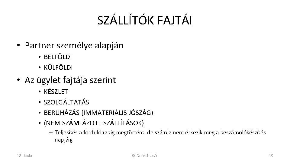 SZÁLLÍTÓK FAJTÁI • Partner személye alapján • BELFÖLDI • KÜLFÖLDI • Az ügylet fajtája