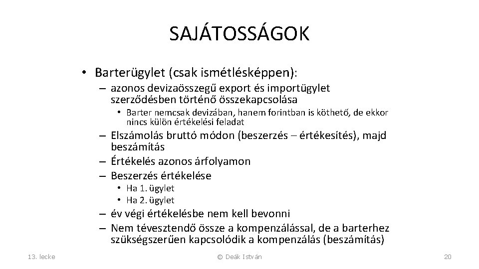 SAJÁTOSSÁGOK • Barterügylet (csak ismétlésképpen): – azonos devizaösszegű export és importügylet szerződésben történő összekapcsolása