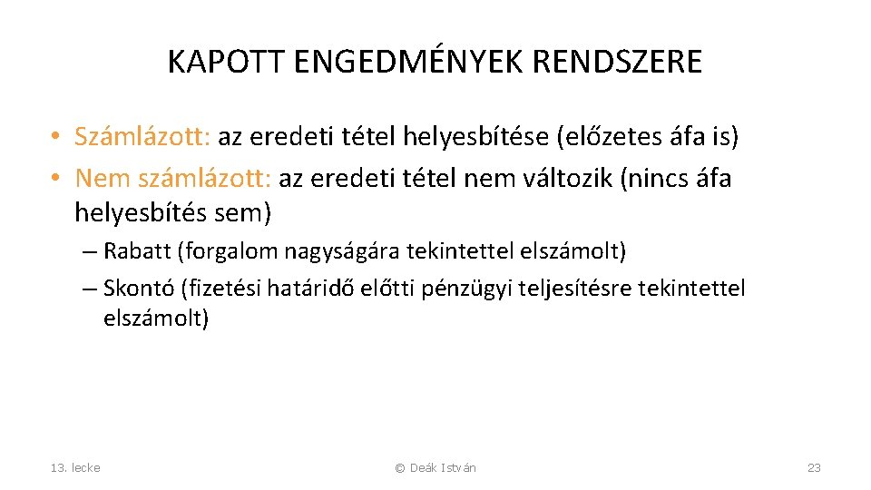 KAPOTT ENGEDMÉNYEK RENDSZERE • Számlázott: az eredeti tétel helyesbítése (előzetes áfa is) • Nem