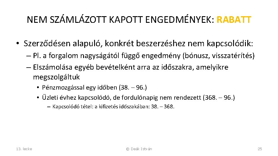 NEM SZÁMLÁZOTT KAPOTT ENGEDMÉNYEK: RABATT • Szerződésen alapuló, konkrét beszerzéshez nem kapcsolódik: – Pl.