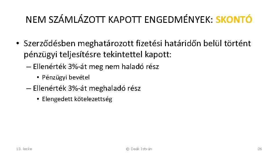 NEM SZÁMLÁZOTT KAPOTT ENGEDMÉNYEK: SKONTÓ • Szerződésben meghatározott fizetési határidőn belül történt pénzügyi teljesítésre