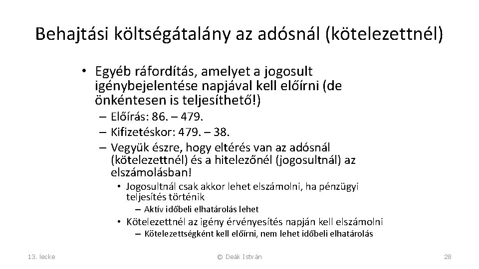 Behajtási költségátalány az adósnál (kötelezettnél) • Egyéb ráfordítás, amelyet a jogosult igénybejelentése napjával kell
