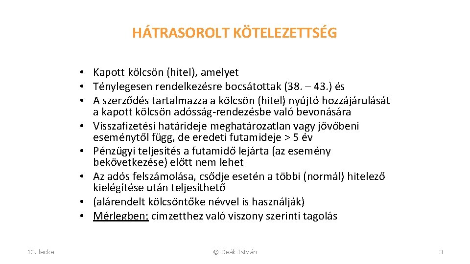 HÁTRASOROLT KÖTELEZETTSÉG • Kapott kölcsön (hitel), amelyet • Ténylegesen rendelkezésre bocsátottak (38. – 43.