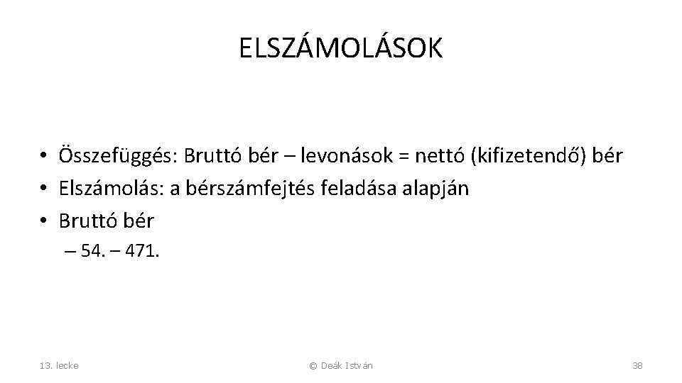 ELSZÁMOLÁSOK • Összefüggés: Bruttó bér – levonások = nettó (kifizetendő) bér • Elszámolás: a