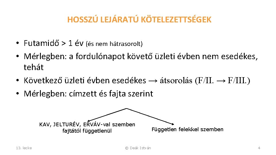 HOSSZÚ LEJÁRATÚ KÖTELEZETTSÉGEK • Futamidő > 1 év (és nem hátrasorolt) • Mérlegben: a