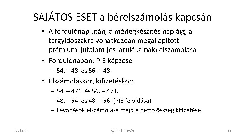 SAJÁTOS ESET a bérelszámolás kapcsán • A fordulónap után, a mérlegkészítés napjáig, a tárgyidőszakra