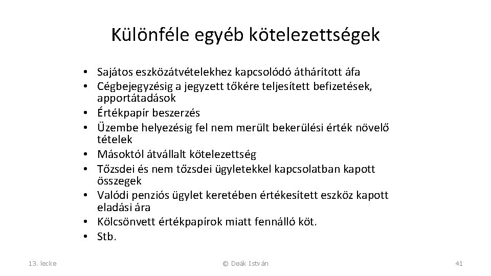 Különféle egyéb kötelezettségek • Sajátos eszközátvételekhez kapcsolódó áthárított áfa • Cégbejegyzésig a jegyzett tőkére