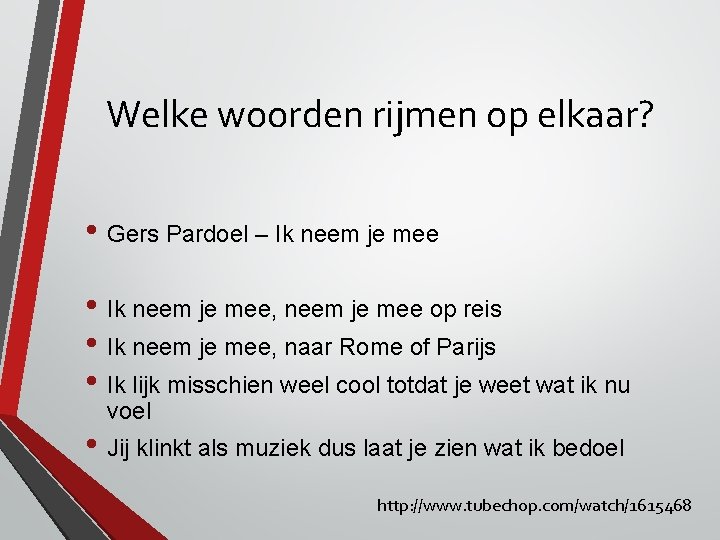 Welke woorden rijmen op elkaar? • Gers Pardoel – Ik neem je mee • Welke woorden rijmen op elkaar? • Gers Pardoel – Ik neem je mee •