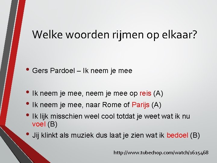 Welke woorden rijmen op elkaar? • Gers Pardoel – Ik neem je mee • Welke woorden rijmen op elkaar? • Gers Pardoel – Ik neem je mee •