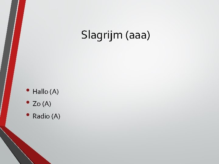 Slagrijm (aaa) • Hallo (A) • Zo (A) • Radio (A) Slagrijm (aaa) • Hallo (A) • Zo (A) • Radio (A)