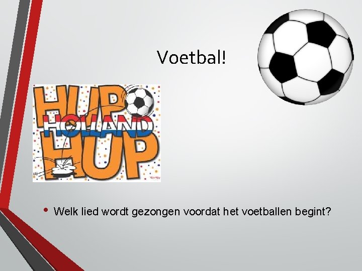 Voetbal! • WK 2010 • Welk lied wordt gezongen voordat het voetballen begint? Voetbal! • WK 2010 • Welk lied wordt gezongen voordat het voetballen begint?