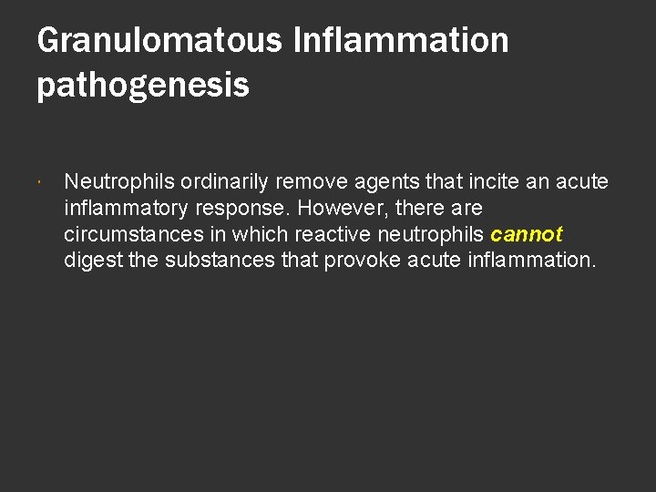 Granulomatous Inflammation pathogenesis Neutrophils ordinarily remove agents that incite an acute inflammatory response. However,