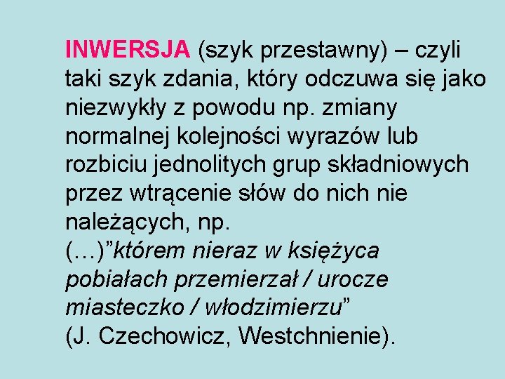 INWERSJA (szyk przestawny) – czyli taki szyk zdania, który odczuwa się jako niezwykły z