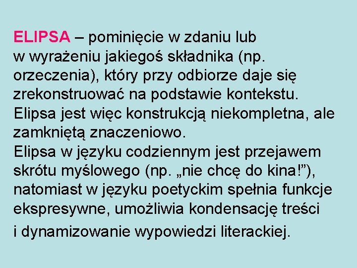 ELIPSA – pominięcie w zdaniu lub w wyrażeniu jakiegoś składnika (np. orzeczenia), który przy