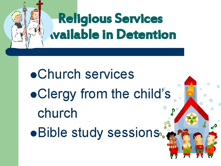 Religious Services Available in Detention l. Church services l. Clergy from the child’s church