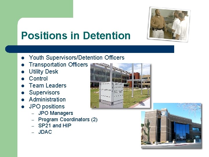 Positions in Detention l l l l Youth Supervisors/Detention Officers Transportation Officers Utility Desk