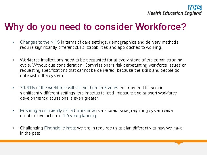 Why do you need to consider Workforce? • Changes to the NHS in terms