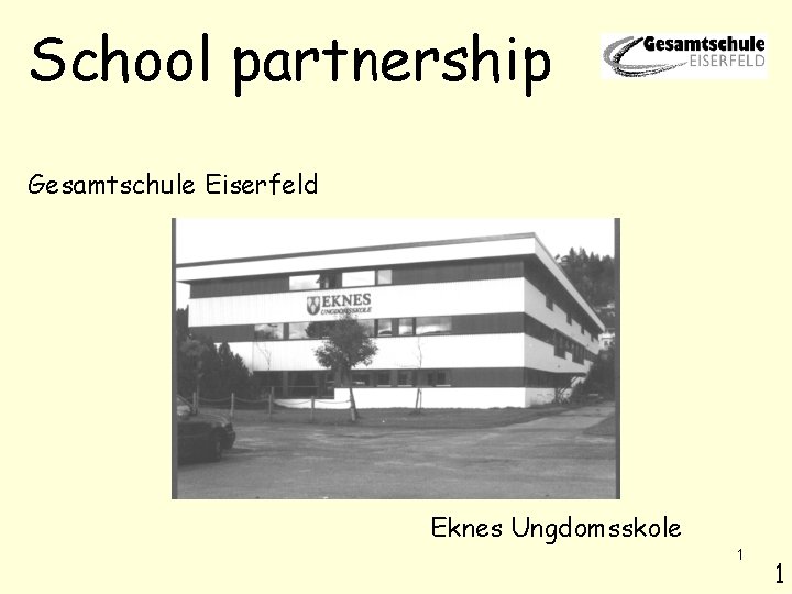 School partnership Gesamtschule Eiserfeld Eknes Ungdomsskole 1 1 