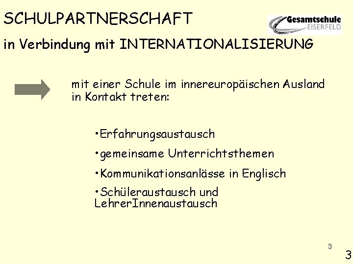 SCHULPARTNERSCHAFT in Verbindung mit INTERNATIONALISIERUNG mit einer Schule im innereuropäischen Ausland in Kontakt treten: