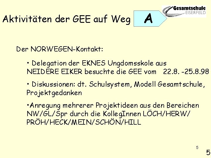 Aktivitäten der GEE auf Weg A Der NORWEGEN-Kontakt: • Delegation der EKNES Ungdomsskole aus