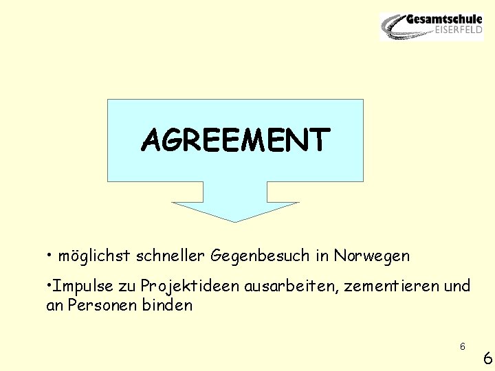 AGREEMENT • möglichst schneller Gegenbesuch in Norwegen • Impulse zu Projektideen ausarbeiten, zementieren und