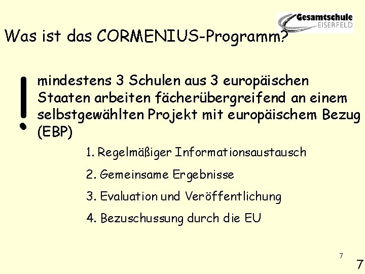 Was ist das CORMENIUS-Programm? ! mindestens 3 Schulen aus 3 europäischen Staaten arbeiten fächerübergreifend