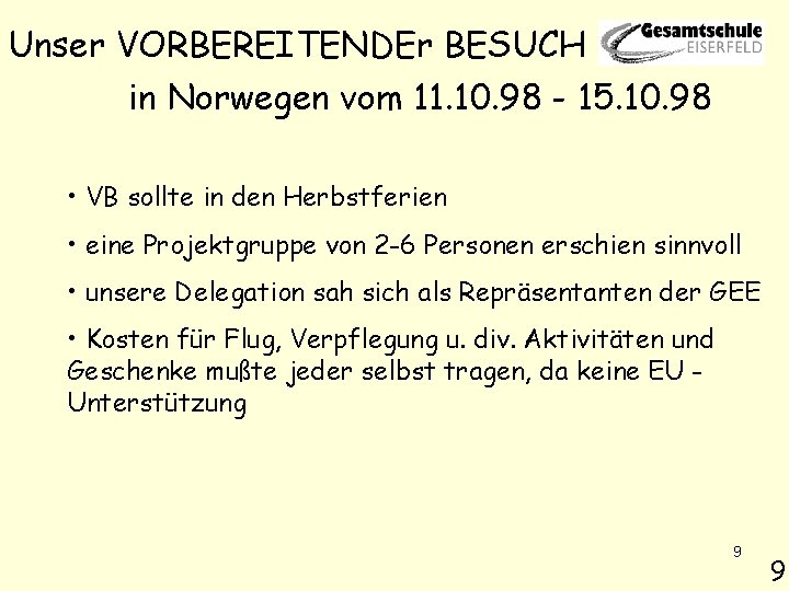 Unser VORBEREITENDEr BESUCH in Norwegen vom 11. 10. 98 - 15. 10. 98 •