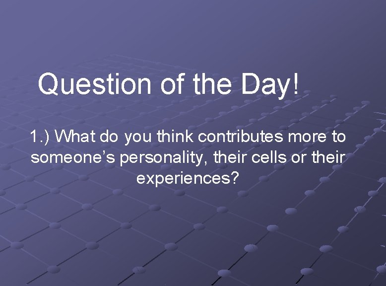 Question of the Day! 1. ) What do you think contributes more to someone’s