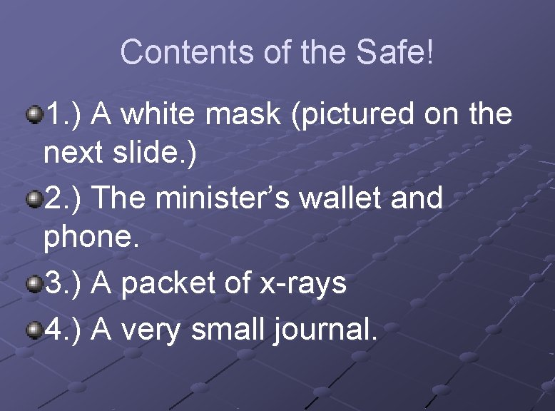 Contents of the Safe! 1. ) A white mask (pictured on the next slide.