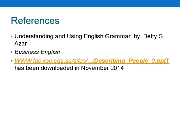 References • Understanding and Using English Grammar, by. Betty S. Azar • Business English