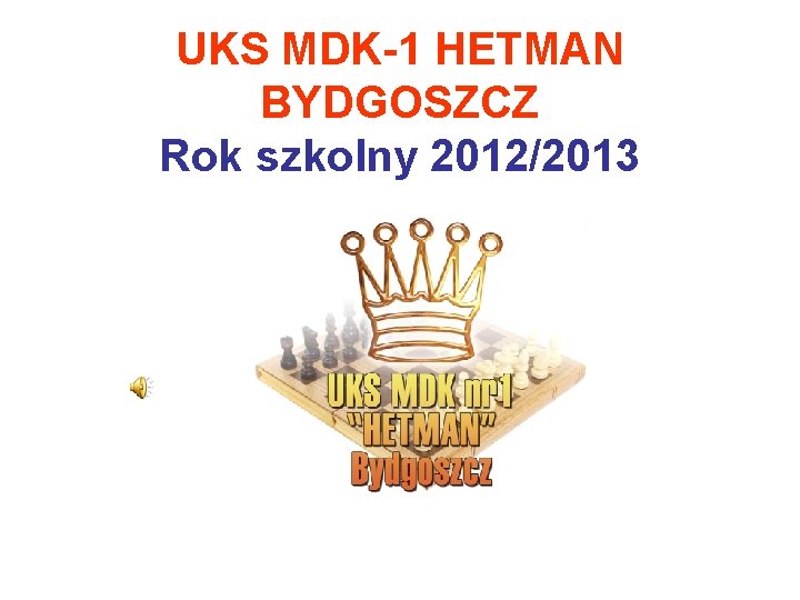 UKS MDK-1 HETMAN BYDGOSZCZ Rok szkolny 2012/2013 