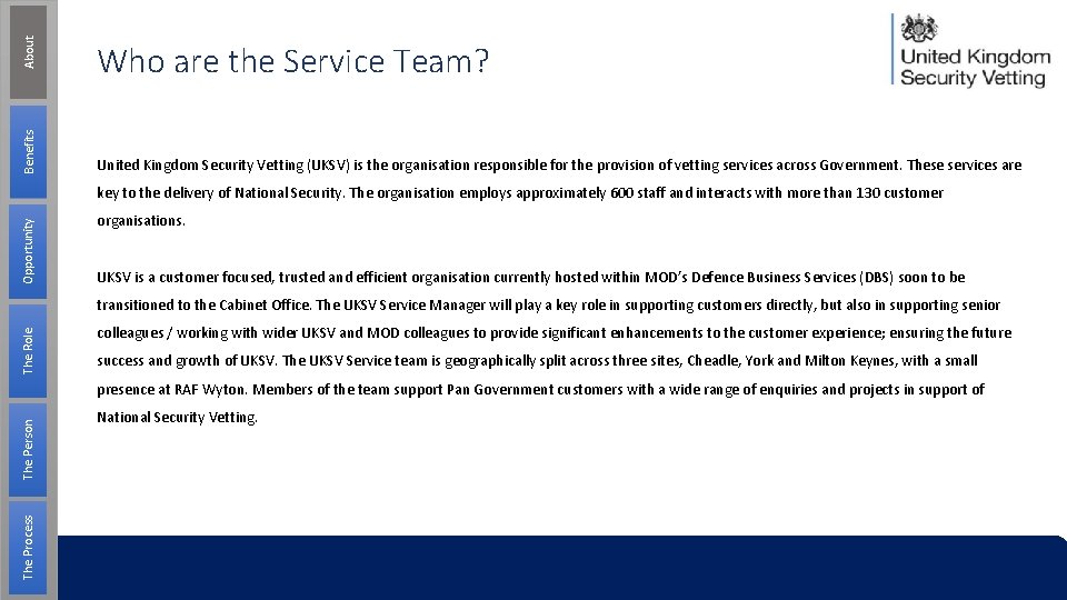 About Benefits Who are the Service Team? United Kingdom Security Vetting (UKSV) is the About Benefits Who are the Service Team? United Kingdom Security Vetting (UKSV) is the
