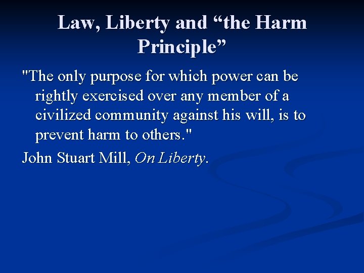 Law, Liberty and “the Harm Principle” "The only purpose for which power can be