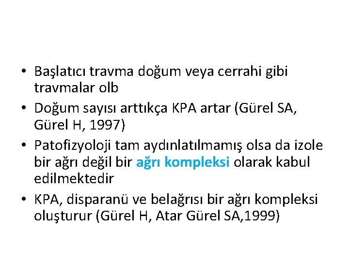  • Başlatıcı travma doğum veya cerrahi gibi travmalar olb • Doğum sayısı arttıkça