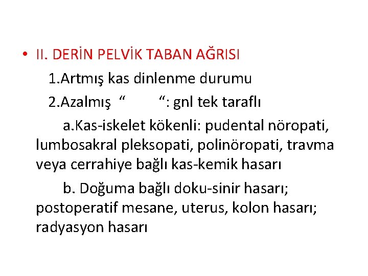 • II. DERİN PELVİK TABAN AĞRISI 1. Artmış kas dinlenme durumu 2. Azalmış • II. DERİN PELVİK TABAN AĞRISI 1. Artmış kas dinlenme durumu 2. Azalmış