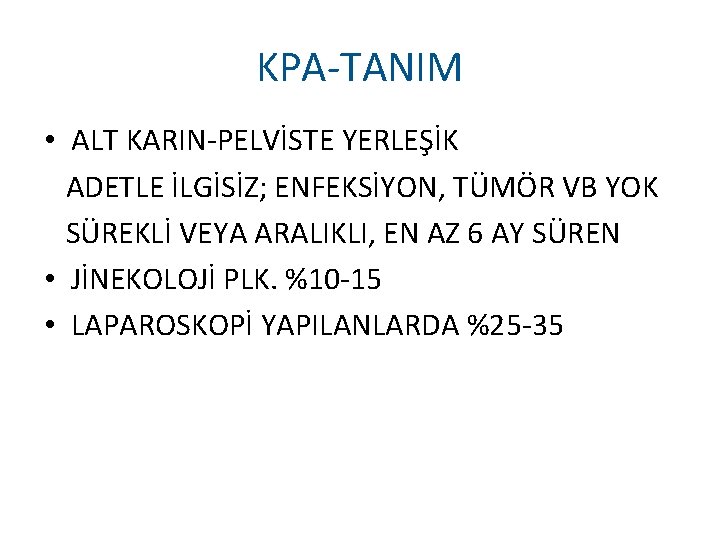 KPA-TANIM • ALT KARIN-PELVİSTE YERLEŞİK ADETLE İLGİSİZ; ENFEKSİYON, TÜMÖR VB YOK SÜREKLİ VEYA ARALIKLI,