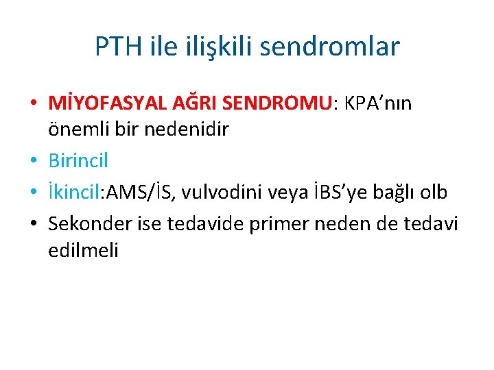 PTH ile ilişkili sendromlar • MİYOFASYAL AĞRI SENDROMU: KPA’nın önemli bir nedenidir • Birincil