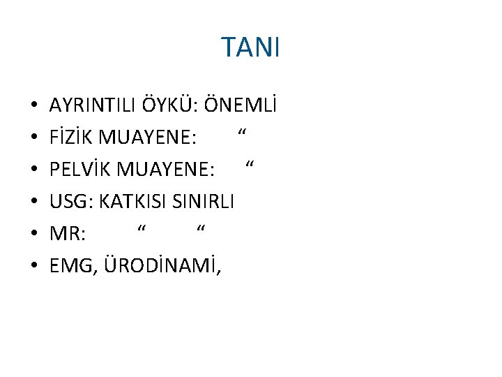 TANI • • • AYRINTILI ÖYKÜ: ÖNEMLİ FİZİK MUAYENE: “ PELVİK MUAYENE: “ USG: TANI • • • AYRINTILI ÖYKÜ: ÖNEMLİ FİZİK MUAYENE: “ PELVİK MUAYENE: “ USG: