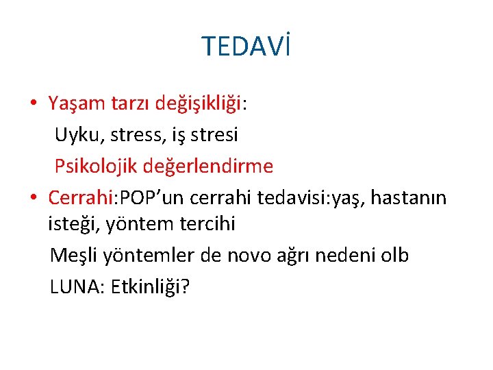 TEDAVİ • Yaşam tarzı değişikliği: Uyku, stress, iş stresi Psikolojik değerlendirme • Cerrahi: POP’un