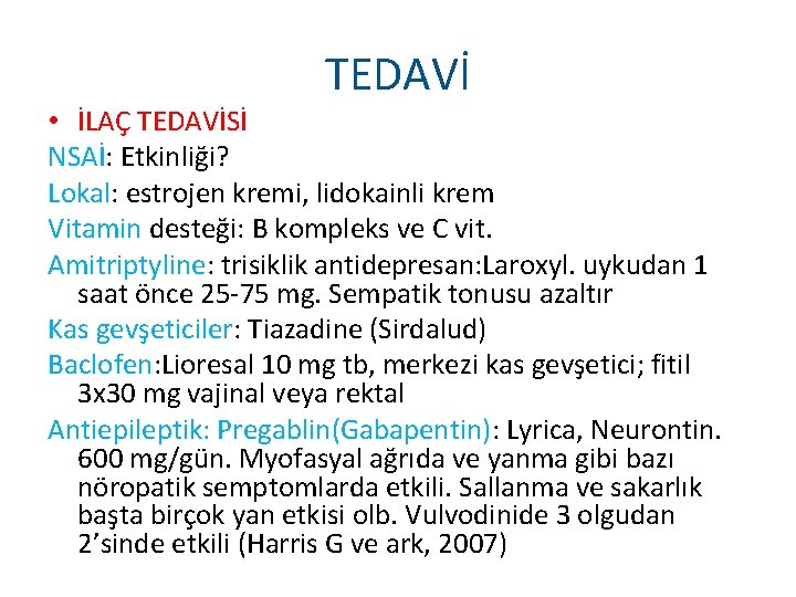 TEDAVİ • İLAÇ TEDAVİSİ NSAİ: Etkinliği? Lokal: estrojen kremi, lidokainli krem Vitamin desteği: B