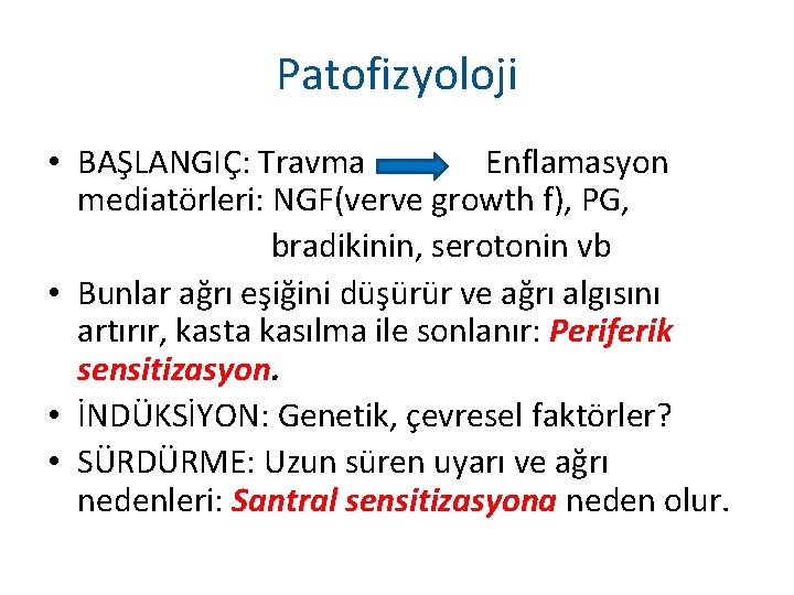 Patofizyoloji • BAŞLANGIÇ: Travma Enflamasyon mediatörleri: NGF(verve growth f), PG, bradikinin, serotonin vb •