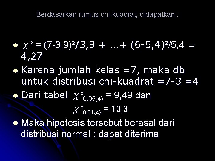 Berdasarkan rumus chi-kuadrat, didapatkan : χ² = (7 -3, 9)²/3, 9 + …+ (6