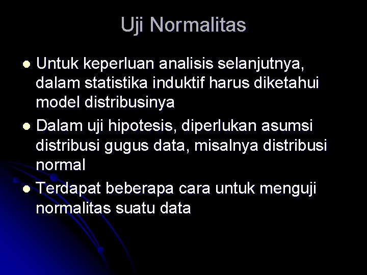 Uji Normalitas Untuk keperluan analisis selanjutnya, dalam statistika induktif harus diketahui model distribusinya l
